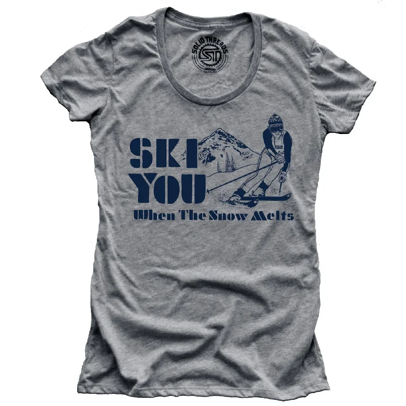 Women's Ski You When The Snow Melts T-shirt