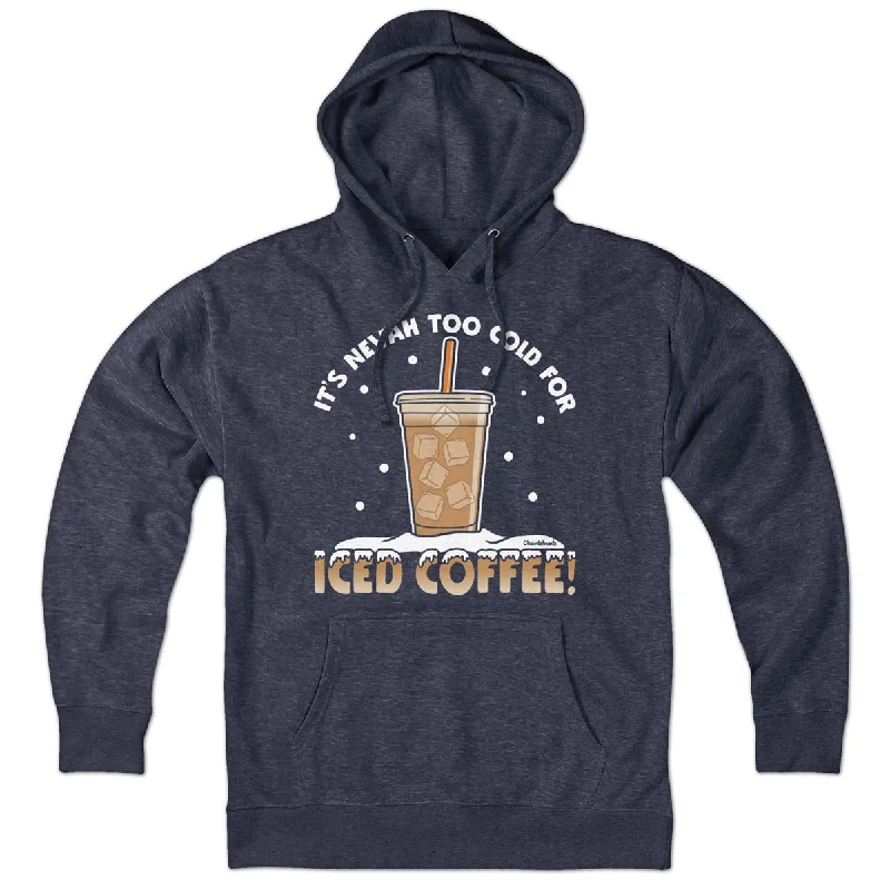 It's Nevah Too Cold For Iced Coffee Hoodie